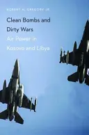 Bombes propres et guerres sales : la puissance aérienne au Kosovo et en Libye - Clean Bombs and Dirty Wars: Air Power in Kosovo and Libya