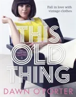 This Old Thing - Fall in Love with Vintage Clothes (O'Porter Dawn (Journalist))