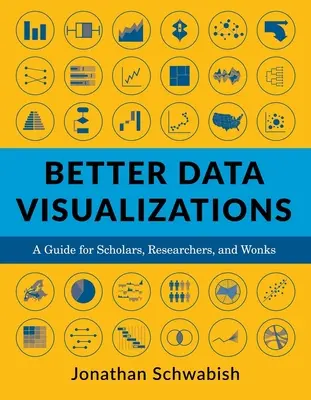 De meilleures visualisations de données : Un guide pour les universitaires, les chercheurs et les profanes - Better Data Visualizations: A Guide for Scholars, Researchers, and Wonks