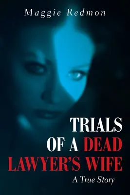 Le procès de la femme d'un avocat décédé : une histoire vraie - Trials of a Dead Lawyer's Wife: A True Story