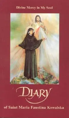 Journal de Sainte Marie Faustine Kowalska : La miséricorde divine dans mon âme - Diary of Saint Maria Faustina Kowalska: Divine Mercy in My Soul