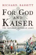 Pour Dieu et le Kaiser : L'armée impériale autrichienne, 1619-1918 - For God and Kaiser: The Imperial Austrian Army, 1619-1918