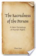 Le caractère sacré de la personne : Une nouvelle généalogie des droits de l'homme - The Sacredness of the Person: A New Genealogy of Human Rights