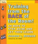 La formation depuis le fond de la salle : 65 façons de s'effacer et de laisser les élèves apprendre - Training from the Back of the Room!: 65 Ways to Step Aside and Let Them Learn