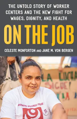 On the Job : L'histoire inédite des centres de travail américains et la nouvelle lutte pour les salaires, la dignité et la santé - On the Job: The Untold Story of America's Work Centers and the New Fight for Wages, Dignity, and Health