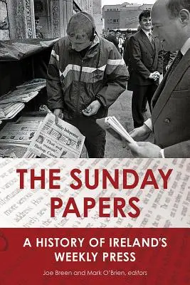Les journaux du dimanche : Une histoire de la presse hebdomadaire irlandaise - The Sunday Papers: A History of Ireland's Weekly Press