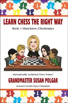 Apprenez les échecs de la bonne façon : Livre 1 : Les matrices incontournables - Learn Chess the Right Way: Book 1: Must-Know Checkmates