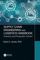 Manuel d'ingénierie et de logistique de la chaîne d'approvisionnement : Contrôle des stocks et de la production - Supply Chain Engineering and Logistics Handbook: Inventory and Production Control