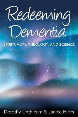 La rédemption de la démence : Spiritualité, théologie et science - Redeeming Dementia: Spirituality, Theology, and Science