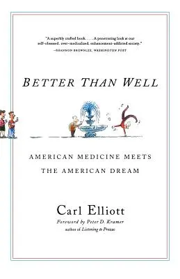 Mieux que bien : La médecine américaine rencontre le rêve américain - Better Than Well: American Medicine Meets the American Dream