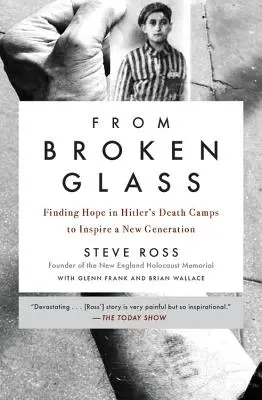 Du verre brisé : Trouver l'espoir dans les camps de la mort d'Hitler pour inspirer une nouvelle génération - From Broken Glass: Finding Hope in Hitler's Death Camps to Inspire a New Generation