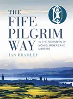 Le chemin de pèlerinage de Fife : sur les traces des moines, des mineurs et des martyrs - The Fife Pilgrim Way: In the Footsteps of Monks, Miners and Martyrs