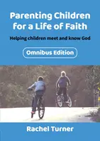 Éduquer les enfants pour une vie de foi : Aider les enfants à rencontrer et à connaître Dieu - Parenting Children for a Life of Faith: Helping children meet and know God