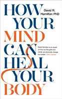 Comment votre esprit peut guérir votre corps - How Your Mind Can Heal Your Body