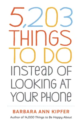 5 203 choses à faire au lieu de regarder son téléphone - 5,203 Things to Do Instead of Looking at Your Phone