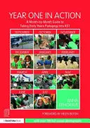 La première année en action : Un guide mois par mois pour intégrer la pédagogie de la petite enfance à la première année de maternelle - Year One in Action: A Month-By-Month Guide to Taking Early Years Pedagogy Into Ks1