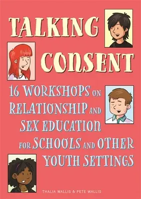 Parler du consentement : 16 ateliers sur l'éducation sexuelle et relationnelle à l'intention des écoles et d'autres structures pour la jeunesse - Talking Consent: 16 Workshops on Relationship and Sex Education for Schools and Other Youth Settings