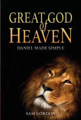 Le grand Dieu des cieux : Daniel en toute simplicité - Great God of Heaven: Daniel Made Simple