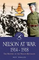 Nelson en guerre 1914-1918 : L'histoire du bataillon Nelson - Nelson at War 1914-1918: The History of the Nelson Battalion
