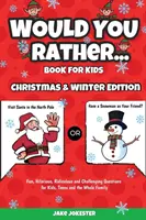 Le livre « Would You Rather » pour les enfants : Édition de Noël et d'hiver - Questions amusantes, hilarantes, ridicules et stimulantes pour les enfants, les adolescents et toute la famille. - Would You Rather Book for Kids: Christmas & Winter Edition - Fun, Hilarious, Ridiculous and Challenging Questions for Kids, Teens and the Whole Family