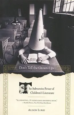 Ne le dites pas aux adultes : Le pouvoir subversif de la littérature enfantine - Don't Tell the Grown-Ups: The Subversive Power of Children's Literature