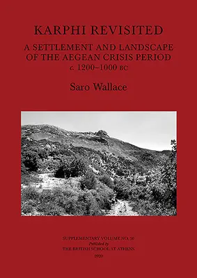 Karphi Revisited : Un établissement et un paysage de la période de crise égéenne C. 1200-1000 av. - Karphi Revisited: A Settlement and Landscape of the Aegean Crisis Period C. 1200-1000 BC