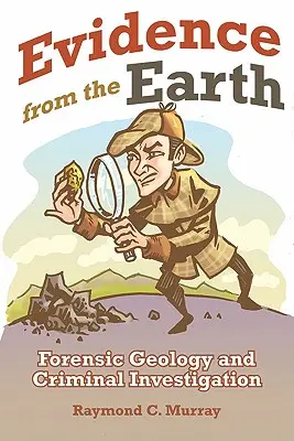 Les preuves de la terre : Géologie légale et enquêtes criminelles - Evidence from the Earth: Forensic Geology and Criminal Investigations