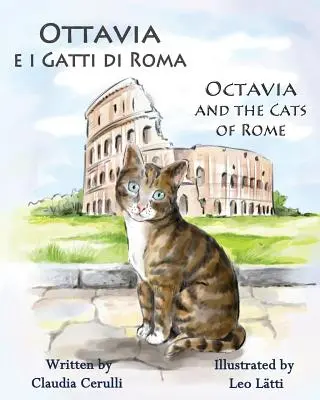 Ottavia E I Gatti Di Roma - Octavie et les chats de Rome : Un livre d'images bilingue en italien et en anglais - Ottavia E I Gatti Di Roma - Octavia and the Cats of Rome: A Bilingual Picture Book in Italian and English