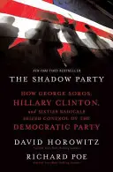 Le parti de l'ombre : Comment George Soros, Hillary Clinton et les radicaux des années soixante ont pris le contrôle du parti démocrate - The Shadow Party: How George Soros, Hillary Clinton, and Sixties Radicals Seized Control of the Democratic Party