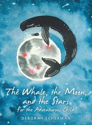 La baleine, la lune et les étoiles : Pour l'enfant aventureux - The Whale, the Moon, and the Stars: For the Adventurous Child