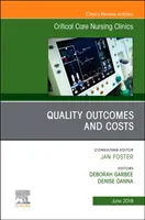 Résultats de qualité et coûts, un numéro de Critical Care Nursing Clinics of North America (Cliniques de soins infirmiers intensifs d'Amérique du Nord) - Quality Outcomes and Costs, An Issue of Critical Care Nursing Clinics of North America