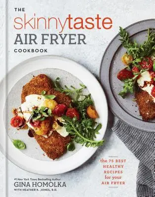 The Skinnytaste Air Fryer Cookbook : Les 75 meilleures recettes santé pour votre friteuse à air comprimé - The Skinnytaste Air Fryer Cookbook: The 75 Best Healthy Recipes for Your Air Fryer