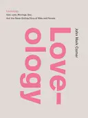 Loveology : Dieu. Amour. Le mariage. Le sexe et l'histoire sans fin de l'homme et de la femme. - Loveology: God. Love. Marriage. Sex. and the Never-Ending Story of Male and Female.