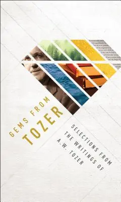 Gems from Tozer : Sélection d'écrits de A.W. Tozer - Gems from Tozer: Selections from the Writings of A.W. Tozer