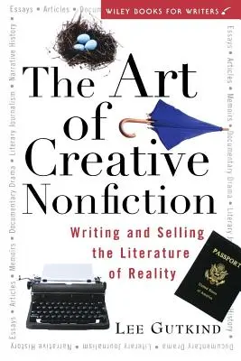 L'art de la non-fiction créative : Écrire et vendre la littérature de la réalité - The Art of Creative Nonfiction: Writing and Selling the Literature of Reality