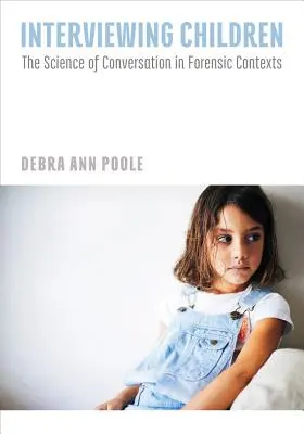 Interroger les enfants : La science de la conversation dans les contextes médico-légaux - Interviewing Children: The Science of Conversation in Forensic Contexts