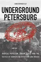 Pétersbourg souterrain : Le populisme radical, l'espace urbain et les tactiques de subversion dans la Russie de l'ère des réformes - Underground Petersburg: Radical Populism, Urban Space, and the Tactics of Subversion in Reform-Era Russia