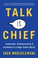 Talk Is Chief : Leadership, communication et crédibilité dans un monde aux enjeux élevés - Talk Is Chief: Leadership, Communication, and Credibility in a High-Stakes World