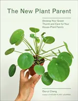 Nouveau parent de plantes : Développez votre pouce vert et prenez soin de votre famille de plantes d'intérieur - New Plant Parent: Develop Your Green Thumb and Care for Your House-Plant Family