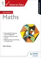 Comment passer le National 5 Maths, deuxième édition - How to Pass National 5 Maths, Second Edition