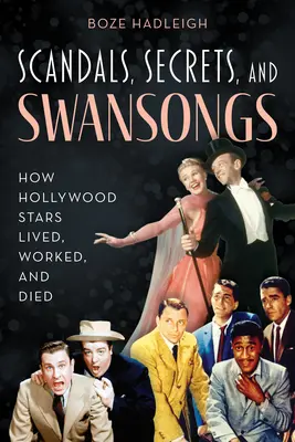 Scandales, secrets et chants de cygne : Comment les stars d'Hollywood vivaient, travaillaient et mouraient - Scandals, Secrets and Swansongs: How Hollywood Stars Lived, Worked, and Died