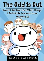 The Odd 1s Out : How to Be Cool and Other Things I Definitely Learned from Growing Up (Les bizarres dehors : comment être cool et d'autres choses que j'ai définitivement apprises en grandissant) - The Odd 1s Out: How to Be Cool and Other Things I Definitely Learned from Growing Up