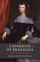 Catherine de Bragance : La reine restauratrice de Charles II - Catherine of Braganza: Charles II's Restoration Queen