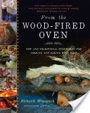 From the Wood-Fired Oven : New and Traditional Techniques for Cooking and Baking with Fire (Du four à bois : techniques nouvelles et traditionnelles pour cuisiner et cuire au feu) - From the Wood-Fired Oven: New and Traditional Techniques for Cooking and Baking with Fire