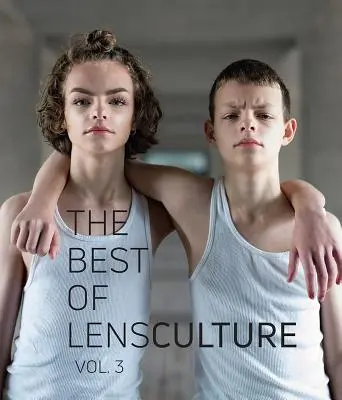 Le meilleur de Lensculture : Volume 3 - The Best of Lensculture: Volume 3