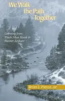 We Walk the Path Together : Apprendre de Thich Nhat Hanh et de Meister Eckhart - We Walk the Path Together: Learning from Thich Nhat Hanh and Meister Eckhart
