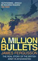 Million Bullets - La véritable histoire de l'armée britannique en Afghanistan - Million Bullets - The real story of the British Army in Afghanistan