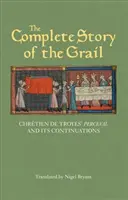 L'histoire complète du Graal : Le Perceval de Chrtien de Troyes et ses prolongements - The Complete Story of the Grail: Chrtien de Troyes' Perceval and Its Continuations