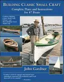 Construire de petites embarcations classiques : Plans et instructions complets pour 47 bateaux - Building Classic Small Craft: Complete Plans and Instructions for 47 Boats