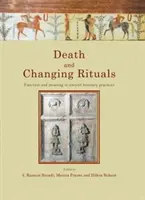 La mort et les rituels changeants : Fonction et signification dans les pratiques funéraires anciennes - Death and Changing Rituals: Function and Meaning in Ancient Funerary Practices